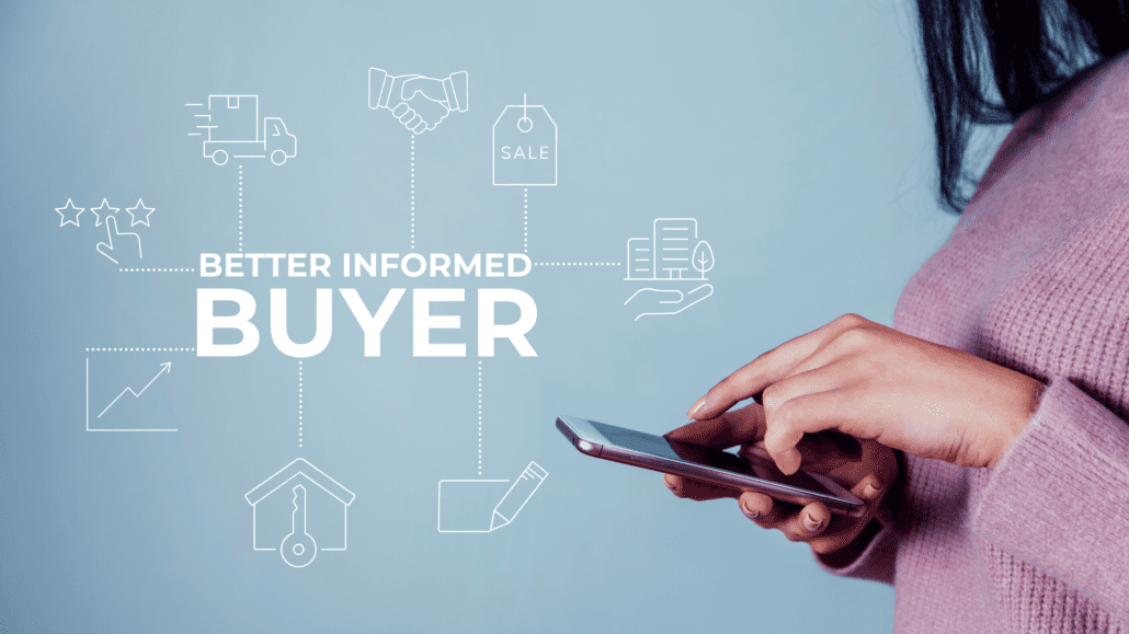 Buyers these days are much better informed before they purchase 